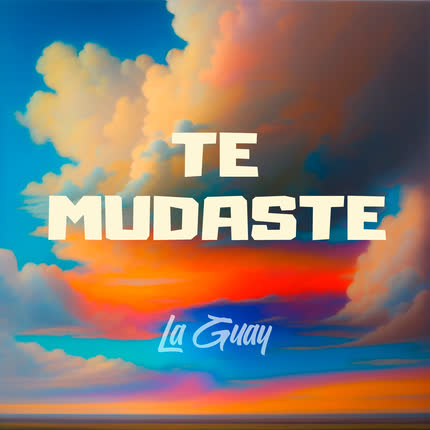 Carátula LA GUAY - Te Mudaste