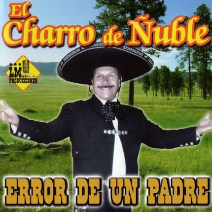 Carátula EL CHARRO DE ÑUBLE - Error de un padre