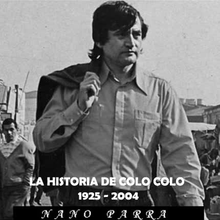 Carátula NANO PARRA - La Historia De Colo Colo 1925-2004