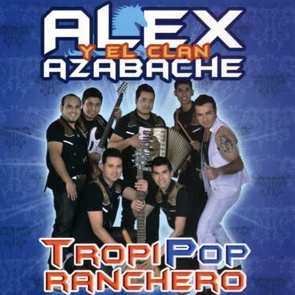Carátula ALEX Y EL CLAN AZABACHE - TropiPop Ranchero