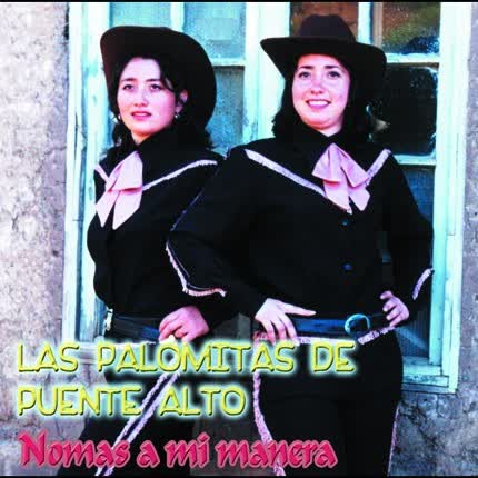 Carátula LAS PALOMITAS DE PUENTE ALTO - Nomas a mi Manera