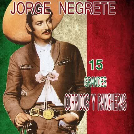 Carátula JORGE NEGRETE - 15 Grandes Corridos y Rancheras