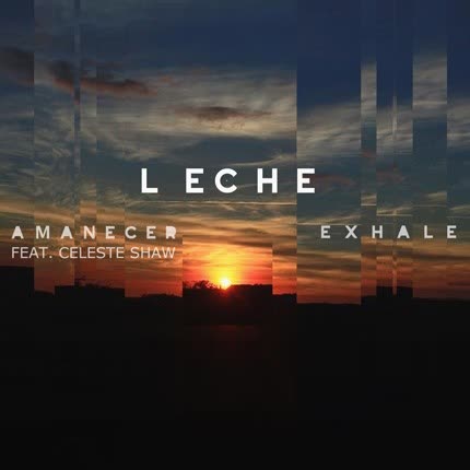 Carátula L E C H E - Amanecer feat. Celeste Shaw -  Exhale