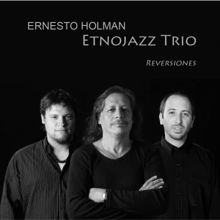 Carátula ERNESTO HOLMAN - Etnojazz Trio Reversiones