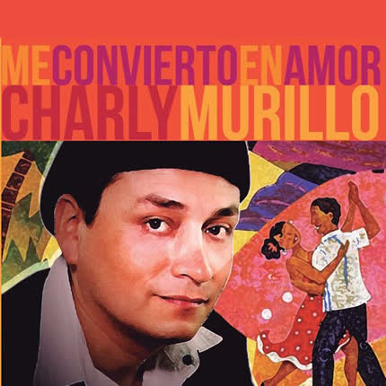 Carátula CHARLY MURILLO - Me convierto en amor