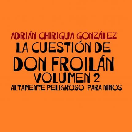 Carátula ADRIAN CHIRIGUA GONZALEZ - La Cuestión de Don Froilán vol.2