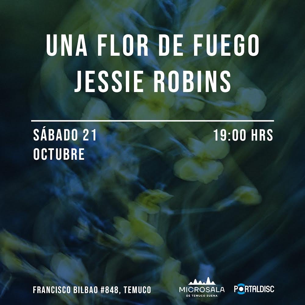 Flyer UNA FLOR DE FUEGO + JESSIE ROBINS EN MICROSALA TEMUCO