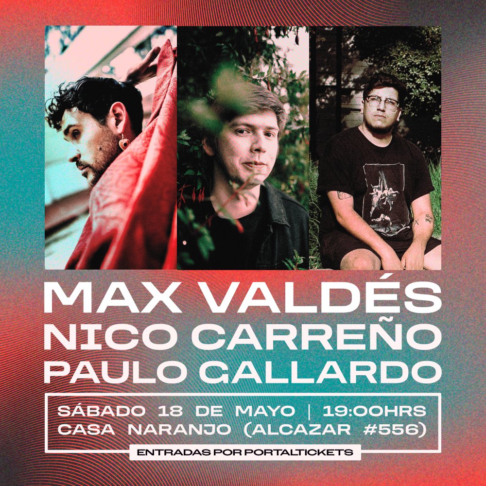 Flyer MAX VALDÉS + NICO CARREÑO + PAULO GALLARDO EN CASA NARANJO